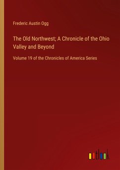 The Old Northwest; A Chronicle of the Ohio Valley and Beyond