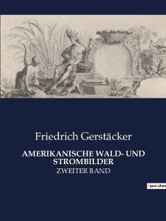 AMERIKANISCHE WALD- UND STROMBILDER - Gerstäcker, Friedrich