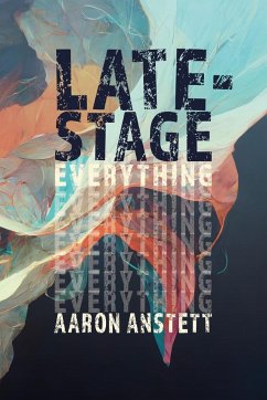 Late-Stage Everything - Anstett, Aaron