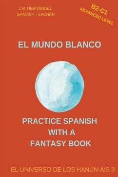 El Mundo Blanco (B2-C1 Advanced Level) -- Spanish Graded Readers with Explanations of the Language - Hernández, J. M.