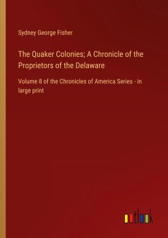 The Quaker Colonies; A Chronicle of the Proprietors of the Delaware