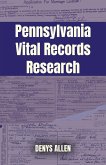 Pennsylvania Vital Records Research: A Genealogy Guide to Birth, Adoption, Marriage, Divorce, and Death Records from 1682 to Today (eBook, ePUB)