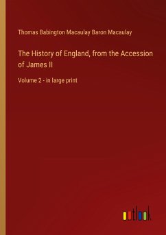 The History of England, from the Accession of James II - Macaulay, Thomas Babington Macaulay Baron