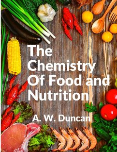 The Chemistry Of Food and Nutrition - A. W. Duncan