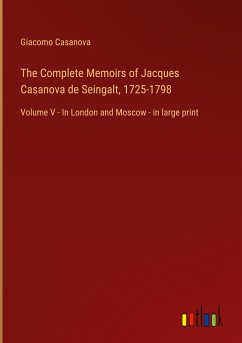 The Complete Memoirs of Jacques Casanova de Seingalt, 1725-1798
