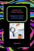 Secrets of Forex Trading - A Beginner's Guide To Forex Trading (eBook, ePUB)