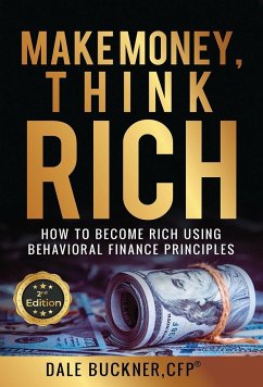 Make Money, Think Rich: How to Use Behavioral Finance Principles to Become Rich - Buckner, Dale