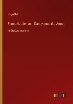 Flametti; oder vom Dandysmus der Armen - Ball, Hugo