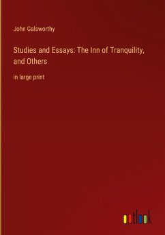 Studies and Essays: The Inn of Tranquility, and Others - Galsworthy, John