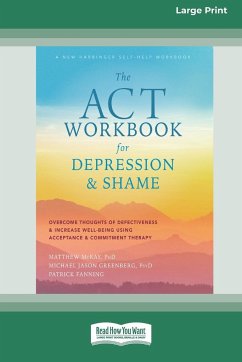 The ACT Workbook for Depression and Shame - Mckay, Matthew; Greenberg, Michael Jason; Fanning, Patrick