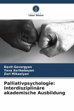 Palliativpsychologie: Interdisziplinäre akademische Ausbildung - Gevorgyan, Davit;Asribabayan, Yeva;Mikaelyan, Zori