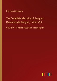 The Complete Memoirs of Jacques Casanova de Seingalt, 1725-1798