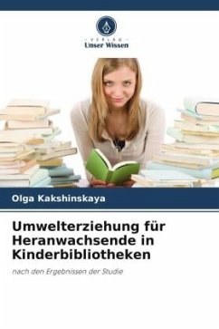 Umwelterziehung für Heranwachsende in Kinderbibliotheken - Kakshinskaya, Olga