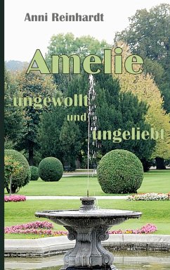 Amelie - ungewollt und ungeliebt (eBook, ePUB) - Reinhardt, Anni