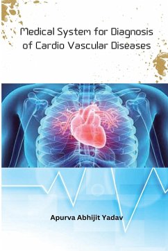 Medical System for Diagnosis of Cardio Vascular Diseases - Yadav, Apurva Abhijit