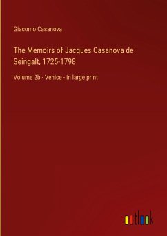 The Memoirs of Jacques Casanova de Seingalt, 1725-1798