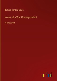 Notes of a War Correspondent - Davis, Richard Harding