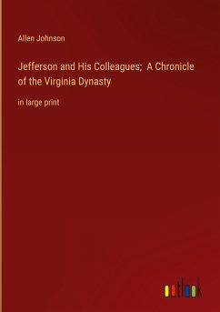 Jefferson and His Colleagues; A Chronicle of the Virginia Dynasty