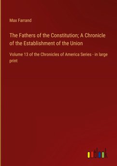 The Fathers of the Constitution; A Chronicle of the Establishment of the Union
