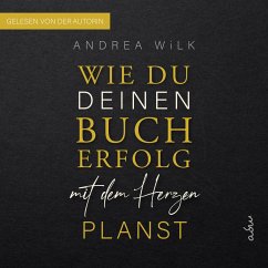 Wie du deinen Bucherfolg mit dem Herzen planst (MP3-Download) - WiLK, ANDREA