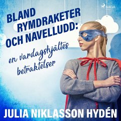 Bland rymdraketer och navelludd: en vardagshjältes betraktelser (MP3-Download) - Hydén, Julia Niklasson