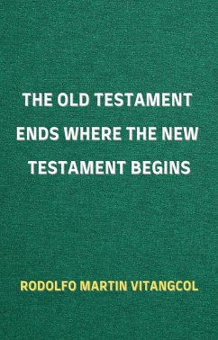 The Old Testament Ends Where the New Testament Begins (eBook, ePUB) - Vitangcol, Rodolfo Martin