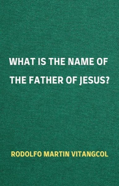What is the Name of the Father of Jesus? (eBook, ePUB) What is the Name of the Father of Jesus? (eBook, ePUB)