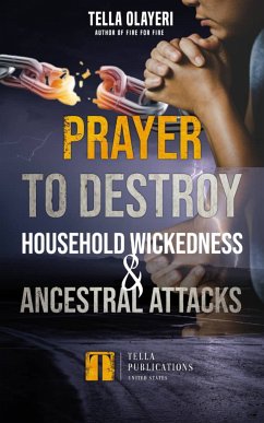 Prayer To Destroy Household Wickedness And Ancestral Attack (eBook, ePUB) - Olayeri, Tella