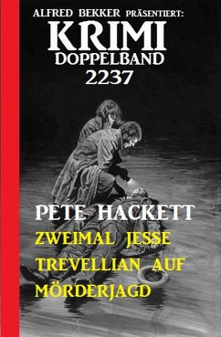 Krimi Doppelband 2237 - Zweimal Jesse Trevellian auf Mörderjagd (eBook, ePUB) - Hackett, Pete