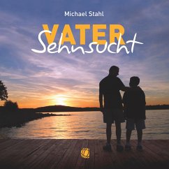 Vater-Sehnsucht – Hörbuch (Download) (MP3-Download) - Stahl, Michael