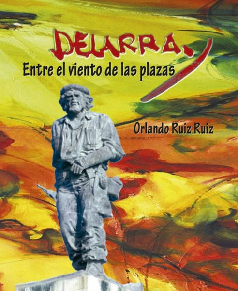 Delarra. Entre el viento de las plazas (eBook, ePUB) Delarra. Entre el viento de las plazas (eBook, ePUB)