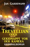¿Trevellian oder Gekidnappt vor der Kamera: Kriminalroman (eBook, ePUB)