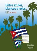 Entre azules, blancos y rojos. Cuba mi patria (eBook, ePUB)