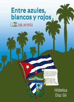 Entre azules, blancos y rojos. Cuba mi patria (eBook, ePUB) - Díaz Gil, Hildelisa