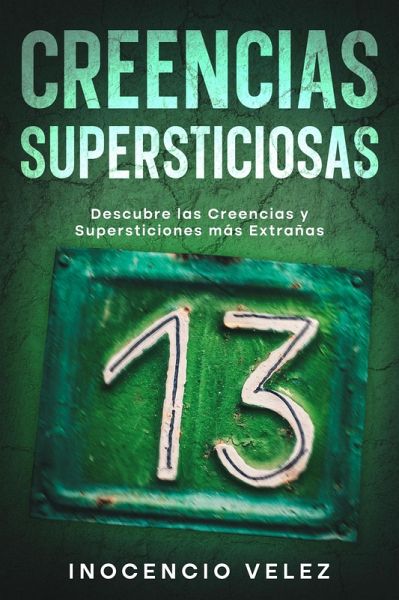 Creencias Supersticiosas: Descubre las Creencias y Supersticiones más Extrañas (eBook, ePUB)