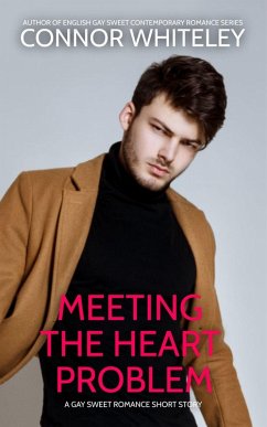 Meeting The Heart Problem: A Gay Sweet Romance Short Story (The English Gay Sweet Contemporary Romance Stories, #19) (eBook, ePUB) - Whiteley, Connor