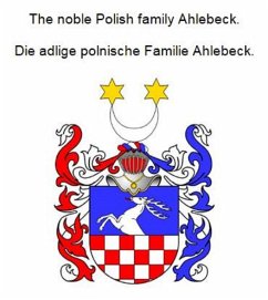 The noble Polish family Ahlebeck. Die adlige polnische Familie Ahlebeck. (eBook, ePUB)