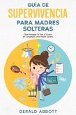 Guía de Supervivencia para Madres Solteras: Cómo Navegar la Vida y Triunfar sin Complejos como Madre Soltera (eBook, ePUB)