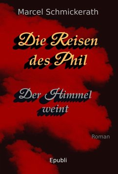 Die Reisen des Phil - Der Himmel weint (eBook, ePUB) - Schmickerath, Marcel