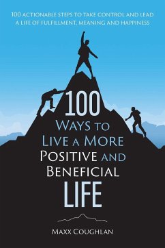 100 Ways to Live a More Positive and Beneficial Life - Coughlan, Maxx