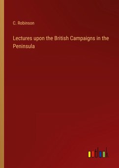 Lectures upon the British Campaigns in the Peninsula - Robinson, C.