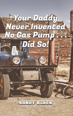 Your Daddy Never Invented No Gas Pump...Did So! - Black, Sandy