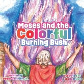 Moses and the Colorful Burning Bush Moses and the Colorful Burning Bush
