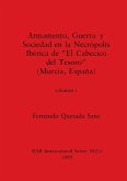 Armamento, Guerra y Sociedad en la Necrópolis Ibérica de &quote;El Cabecico del Tesoro&quote; (Murcia, España), Volumen i