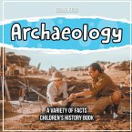 What Exactly Is Archaeology? A Variety Of Facts Children's History Book