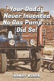 Your Daddy Never Invented No Gas Pump...Did So!