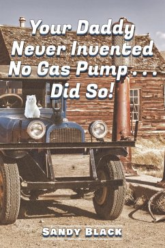 Your Daddy Never Invented No Gas Pump...Did So! - Black, Sandy