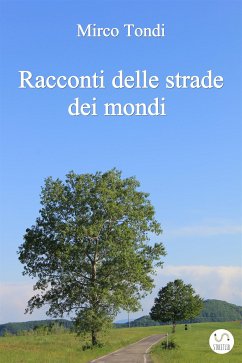 Racconti delle strade dei mondi (eBook, ePUB) - Mirco, Tondi