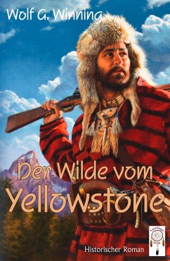 Der Wilde vom Yellowstone (eBook, ePUB) - Winning, Wolfgang