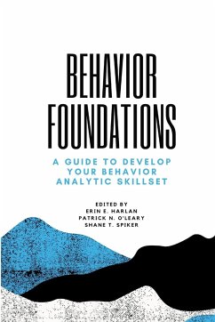 Behavior Foundations: A Guide to Develop Your Behavior Analytic Skillset - Spiker, Shane